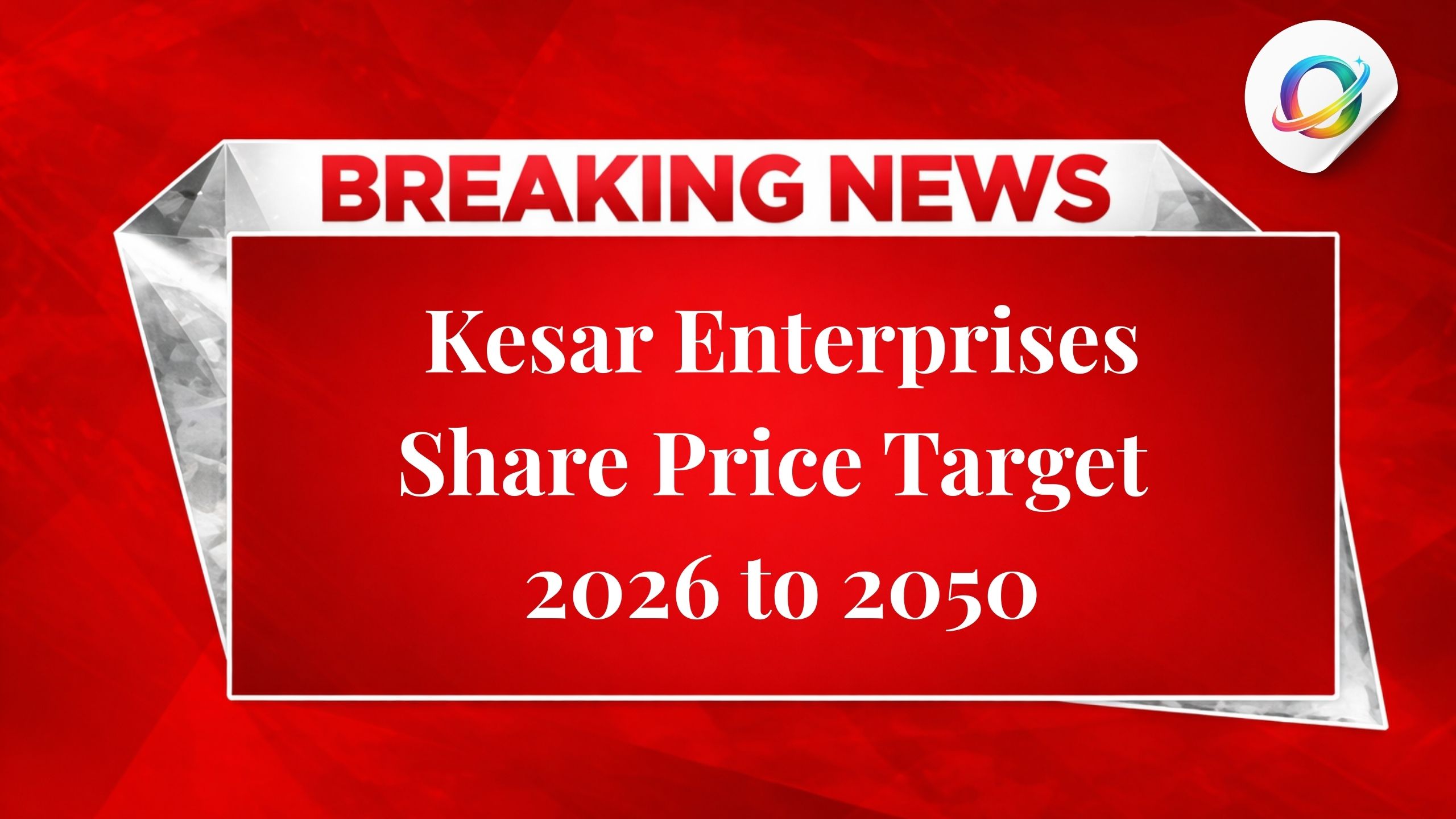 Kesar Enterprises Share Price Target 2026 to 2050: Long-term Analysis and Forecast